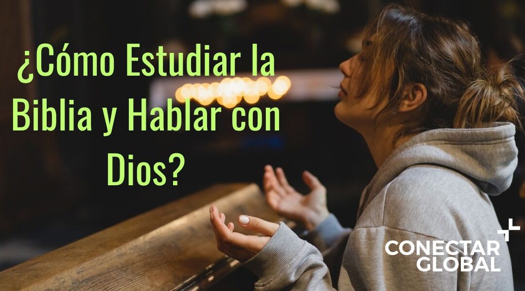 ¿Cómo Estudiar la Biblia y Hablar con Dios?